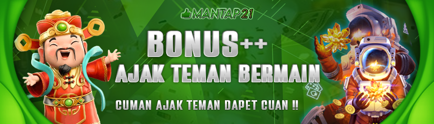 MANTAP21 BONUS AJAK TEMAN 